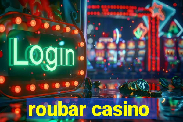 roubar casino